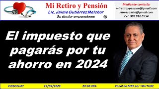 El impuesto que pagarás por tu ahorro en 2024  Mi Retiro y Pensión [upl. by Llertnauq]