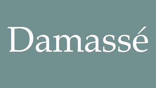 How to Pronounce Damassé Damask Correctly in French [upl. by Ardeahp]