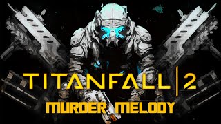 Titanfall 2  Murder Melody GMV [upl. by Huntingdon]