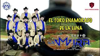 EL TORO ENAMORADO DE LA LUNA GRUPO LA MIRA ESTUDIO 2021 [upl. by Zolner]