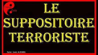 Le Suppositoire Terroriste [upl. by Ahseele]