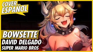 Bowsette Song Cover Español Sin Mario  David Delgado [upl. by Carrillo344]