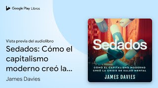 Sedados Cómo el capitalismo moderno creó la… de James Davies · Vista previa del audiolibro [upl. by Zitvaa]