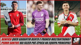 Benfica prepara o futuro Bento e Franco Mastantuono são alvos Pedro Santos deve fazer a préépoca [upl. by Yorgen]