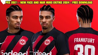 PES 2021  NEW FACE AND HAIR HUGO EKITIKE 2024  4K [upl. by Adnoral]