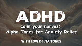 calm your nerves alpha tones for anxiety relief — ideal for ADHD [upl. by Osterhus]