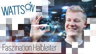 Faszination Halbleiter Klein aber oho  Watts On [upl. by Atekan]