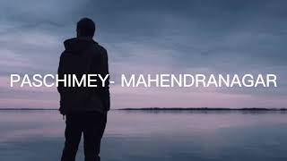 PASCHIMEY  MAHENDRANAGARLYRICS VIDEO [upl. by Eenel214]