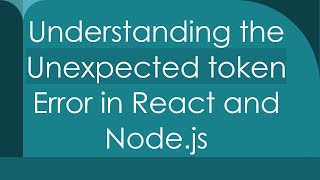 Understanding the Unexpected token Error in React and Nodejs [upl. by Engedus]