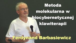 Metoda molekularna w biocybernetycznej klawiterapii â€“ Ferdynand Barbasiewicz [upl. by Anytsirk660]