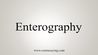 How To Say Enterography [upl. by Daryl558]