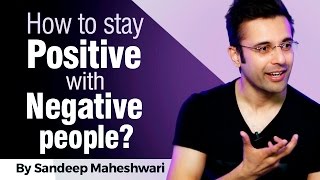 How to stay Positive with Negative people By Sandeep Maheshwari I Hindi [upl. by Elda255]