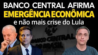 EMERGÊNCIA ECONÔMICA Isso mesmo Banco Central afirma que já não mais apenas uma CRISE do LULA [upl. by Tertias]