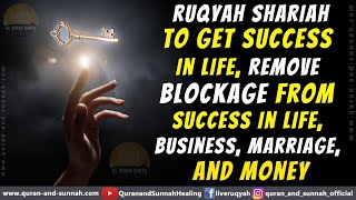 Ruqyah To Get Success In Life Remove Blockage From Success In Life Business Marriage And Money [upl. by Enitsirt416]