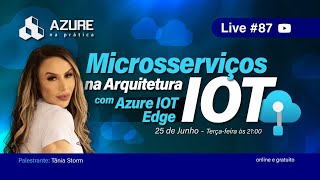 Live 87 Microsserviços na Arquitetura IOT com Azure IOT Edge [upl. by Singhal]