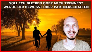 Soll Ich BLEIBEN oder mich TRENNEN Werde DIR bewusst was PARTNERSCHAFT wirklich ist [upl. by Nilkoorb]