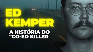 ED KEMPER A História do quotCoed KILLERquot [upl. by Thill429]