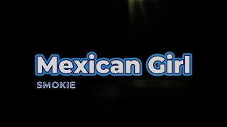 Mexican Girl  Smokie [upl. by Amles153]