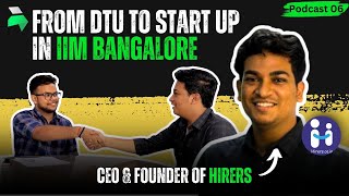 From DTU To Start Up In IIM  Founder of Hirers [upl. by Idzik]