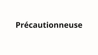 How to pronounce Précautionneuse [upl. by Natassia700]