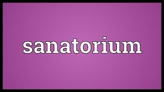 Sanatorium Meaning [upl. by Sonni]