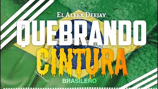 QUEBRANDO CINTURA 🇧🇷 BRASILERO ✘ El Aleex Deejay [upl. by Sibyl215]