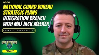 Raven Conversation  NGB Strategic Plans Integration Branch with MAJ Jack Meeker [upl. by Sirak]