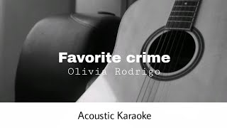 Olivia Rodrigo  Favorite Crime Acoustic Karaoke [upl. by Tirza573]