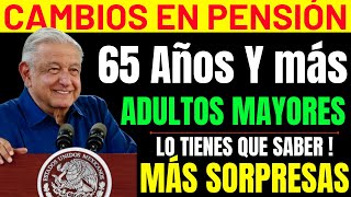 🔥NUEVOS CAMBIOS Bienestar❗️SORPRESA PENSION  ADULTOS MAYORES 65 y más💰TODOS CON AMLO [upl. by Galatia670]