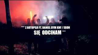 Z AUTOPSJI  SIĘ ODCINAM ft DANIEL DYM KNF  EGON prod Czaha [upl. by Ellary]