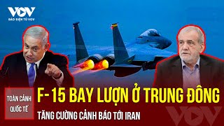 Toàn cảnh Quốc tế Máy bay F15 bay lượn ở Trung Đông tăng cường cảnh báo nóng tới Iran [upl. by Anirec]