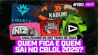 QUEM FICA E QUEM SAI PRO CBLOL 2025 ANÃLISE COMPLETA DOS 10 TIMES DE 2024 â€” MD3 180 [upl. by Gypsy]