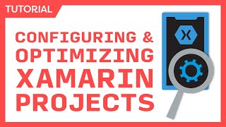 Configuring amp Optimizing Xamarin Projects  Smaller Faster Better Apps [upl. by Aneehs]