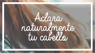 3 FORMAS PARA ACLARAR TÚ CABELLO NATURALMENTE [upl. by Eneles493]