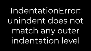 Python IndentationError unindent does not match any outer indentation level5solution [upl. by Aramit]