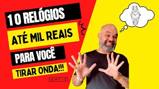 10 Opções de Relógios ABAIXO de Mil Reais PRA VOCÊ TIRAR ONDA [upl. by Fionna313]