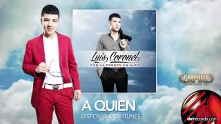 A QUIEN  Luis Coronel quot Con La Frente En Alto quot [upl. by Attenad531]