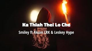 Ka Thlah Thei Lo Che   lyrics video  Smiley ft Akum LRK amp Leskey Hype [upl. by Dannica781]