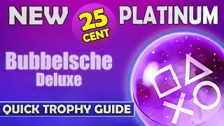 New 025 Platinum Game  Bubbelsche Deluxe Quick Trophy Guide [upl. by Eniarral756]