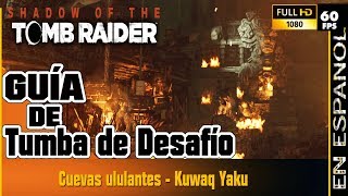 Shadow Of The Tomb Raider GUÍA Tumba de Desafío Kuwaq Yaku  Cuevas Ululantes [upl. by Llennod640]