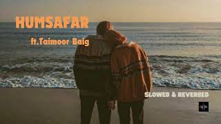 HUMSAFAR  TAIMOUR BAIG  Prod Cosololo slowedreverb [upl. by Nivlac]