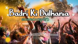 Badri Ki Dulhania❤️‍🩹 song slowed and reverb Hindi song holi 2024 🥀 [upl. by Sirred265]