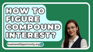 How To Figure Compound Interest  AssetsandOpportunityorg [upl. by Felipe534]