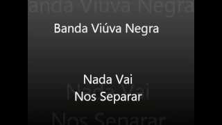 Banda Viúva Negra  Nada Vai Nos Separar [upl. by Nrubliw916]