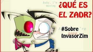 ♡ ¿QUÉ ES EL ZADR ♡  SobreInvasorZim [upl. by Cadmar]