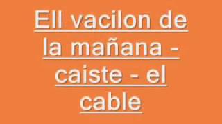 El vacilon de la mañana  El Cable [upl. by Lebasile223]