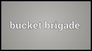 Bucket brigade Meaning [upl. by Llekcir518]