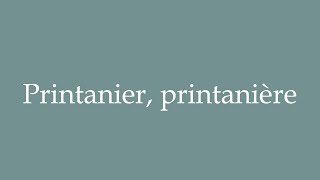 How to Pronounce Printanier printanière Springtime Correctly in French [upl. by Carey]