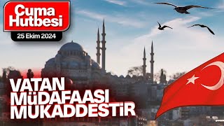 Cuma Hutbesi 25 Ekim 2024  Vatan Müdafaası Mukaddestir [upl. by Celestina689]