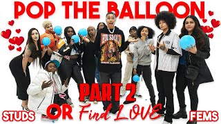 POP THE BALLOON OR FIND LOVE  STUDS VS FEMS  PART 2 [upl. by Morrison]